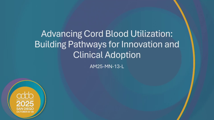 AM25-MN-14-O: Advancing Cord Blood Utilization: Building Pathways for ...