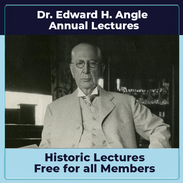 Edward H. Angle Lectures American Association of Orthodontists