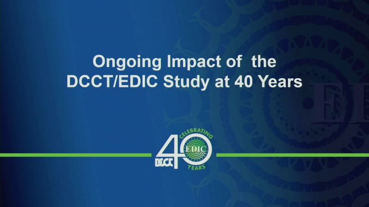 The Ongoing Impact of the DCCT/EDIC Study at 40 Years - American ...