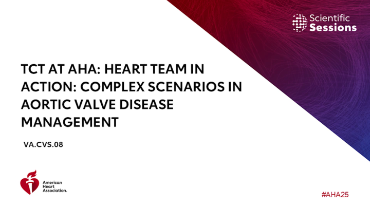 TCT at AHA: Heart Team in Action: Complex Scenarios in Aortic Valve ...