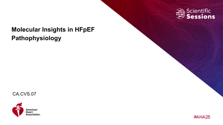 Molecular Insights in HFpEF Pathophysiology - AHA OnDemand