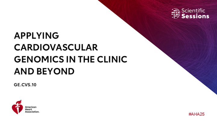 Applying Cardiovascular Genomics in the Clinic and Beyond - AHA OnDemand