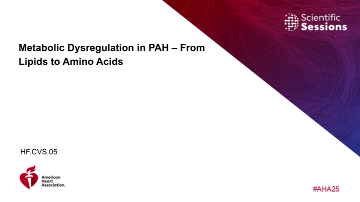 Metabolic Dysregulation in PAH - From Lipids to Amino Acids - AHA OnDemand