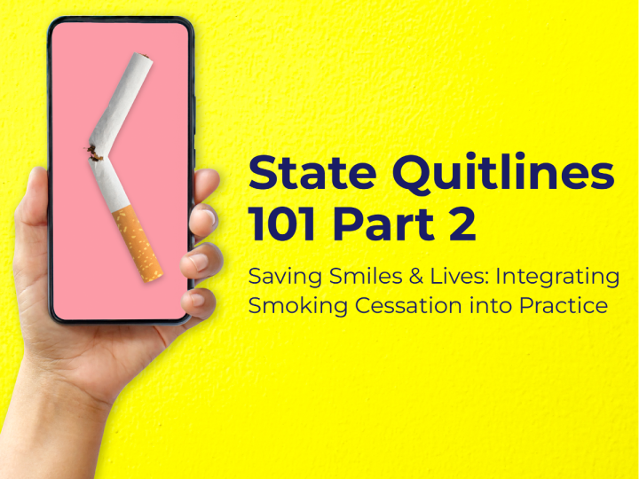 State QuitLines 101 Part 2 Saving Smiles & Lives — Integrating Smoking