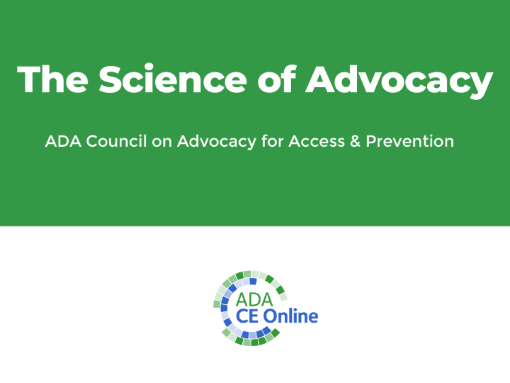 The Science of Advocacy (Recorded inar) American Dental Association