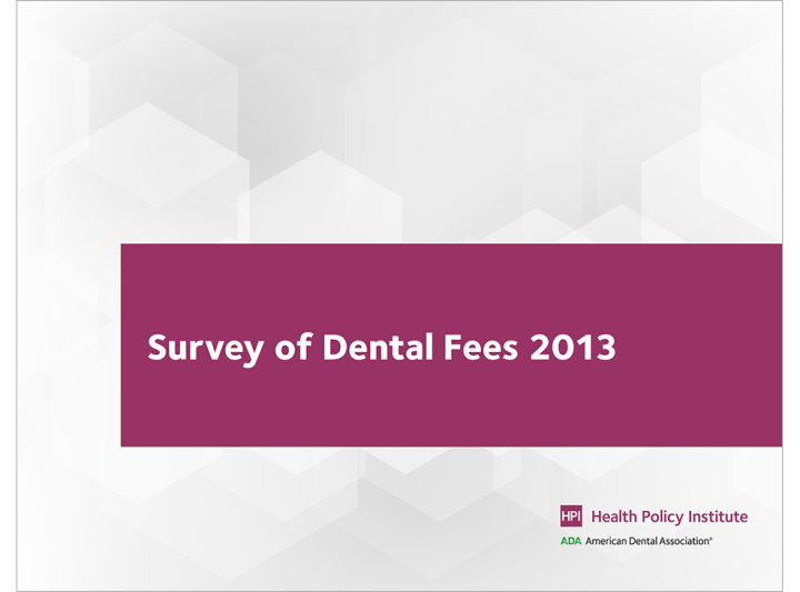 Survey of Dental Fees 2013 American Dental Association