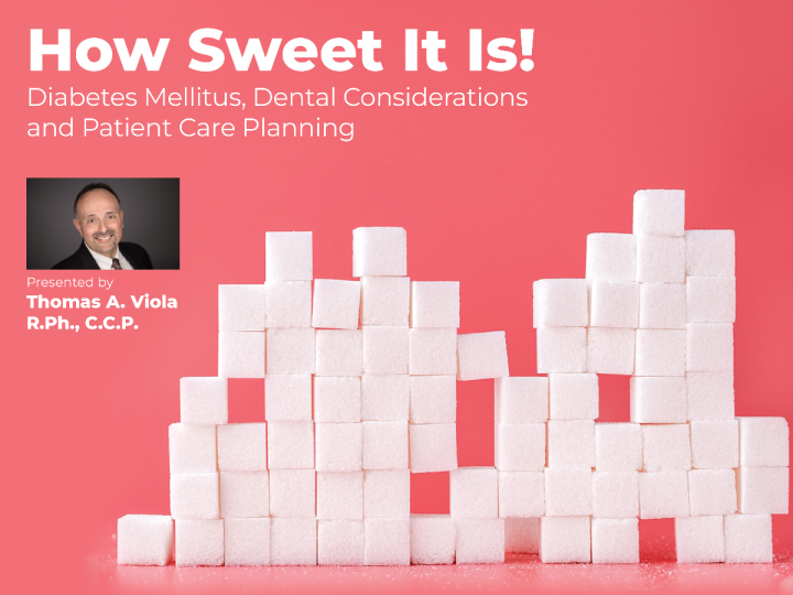 How Sweet It Is! Diabetes Mellitus, Dental Considerations And Patient ...