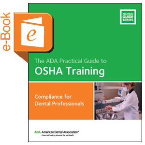 The ADA Practical Guide to OSHA Training: Compliance for Dental ...