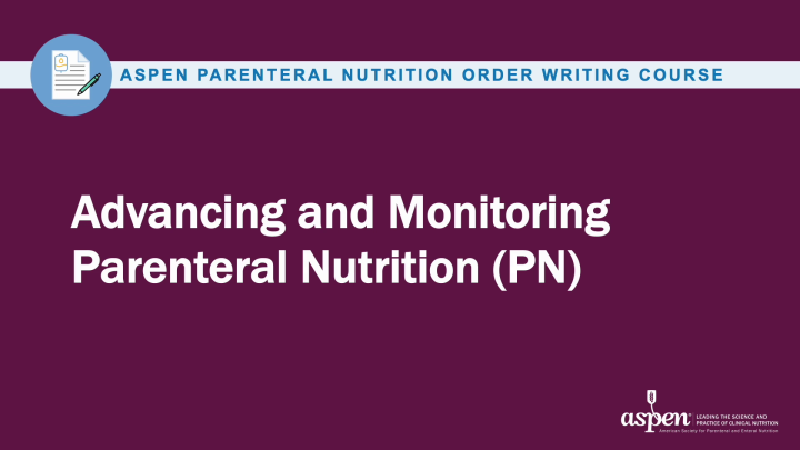 Advancing and Monitoring PN - American Society for Parenteral and ...