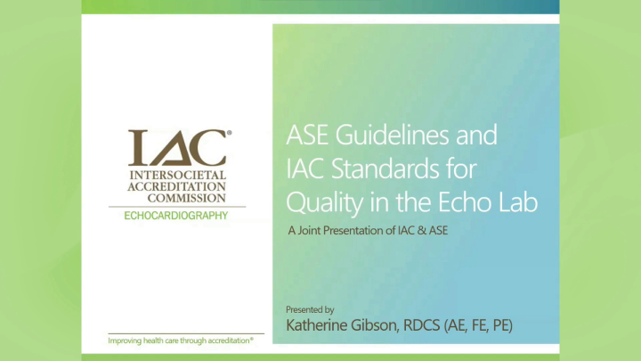 ASE Guidelines and IAC Standards for Quality in the Echo Lab ...