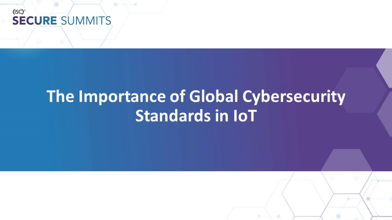 The Importance Of Global Cybersecurity Standards In IoT - ISC2