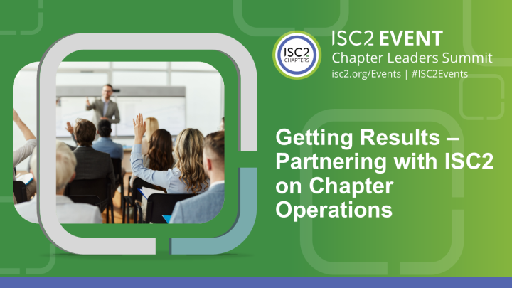 Getting Results: Partnering with ISC2 on Chapter Operations - ISC2