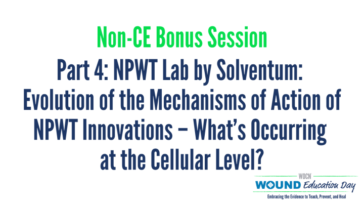 Part 4: NPWT Lab by Solventum: Evolution of the Mechanisms of Action of ...