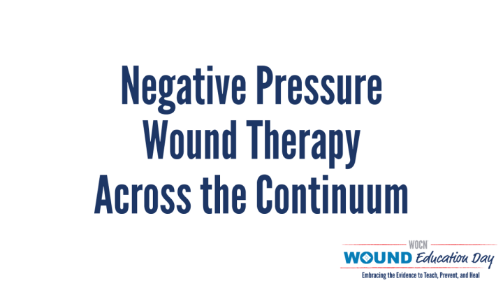 Negative Pressure Wound Therapy Across The Continuum - Wound, Ostomy ...